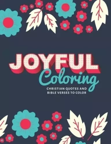 Joyful Coloring: Christian Quotes and Bible Verses to Color / Large Notebook Size / Intricate Patterns / Inspirational Happy Book / Rel