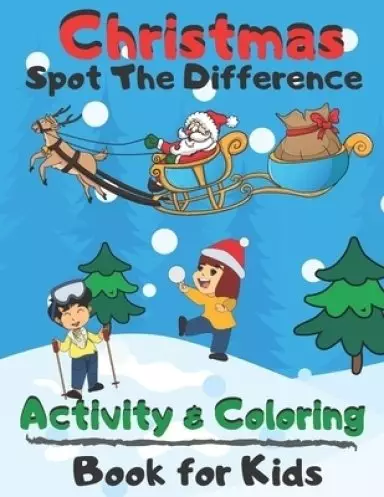 Christmas Spot The Difference Activity & Coloring Book for Kids: Search & Find & Color Ages 4-8 Puzzle Colouring Pages Holiday Present for Toddlers Pr