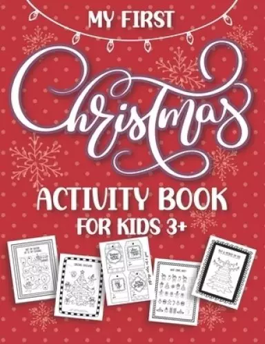 My First Christmas Activity Book: Fun and Simple Holiday Activities and Coloring Pages for Kids Ages 3 and Up! Xmas Gift Ideas with Santa, Snowmen, Re