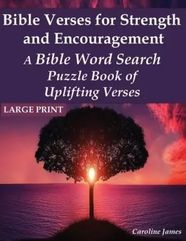 Bible Verses for Strength and Encouragement: A Bible Word Search Puzzle Book of Uplifting Verses