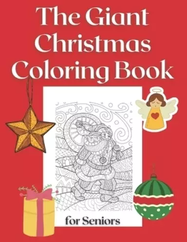 The Giant Christmas Coloring Book for Seniors: Beautiful Art Design Relaxing Relaxation Stress Relief Gifts Idea for Winter Holiday Lovers Adults Cozy