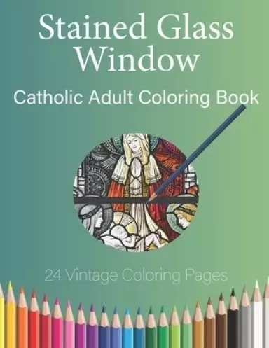 Stained Glass Window: Catholic Adult Coloring Book