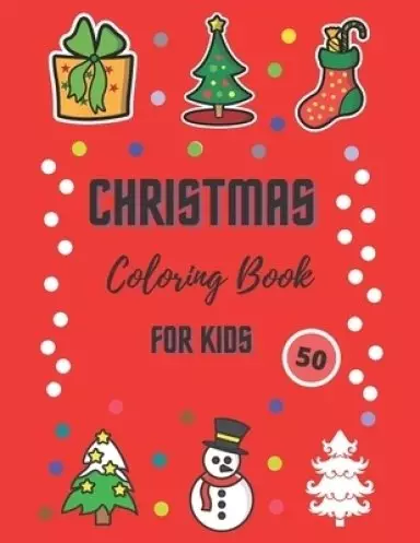 Christmas Coloring Book for Kids: 50 Beautiful, Cute Pages to Color
