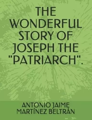 The Wonderful Story of Joseph the "patriarch".