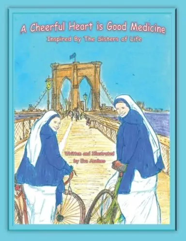 A Cheerful Heart is Good Medicine: Inspired by The Sisters of Life