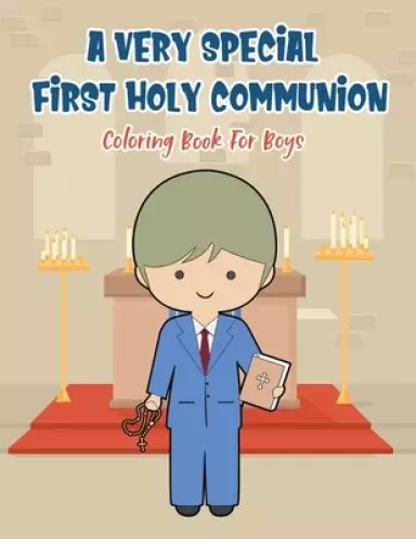 A Very Special First Holy Communion Coloring Book For Boys: 25 Wonderful Pages To Color And Celebrate Church & Communion For Young Boys