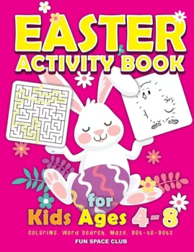 Easter Activity Book for kids Ages 4-8: Happy Easter Day Coloring, Dot to Dot, Mazes, Word Search and More!!