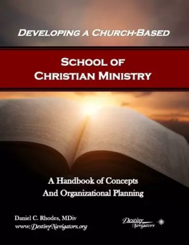 Developing a Church-Based School of Christian Ministry: A Handbook of Concepts and Organizational Planning