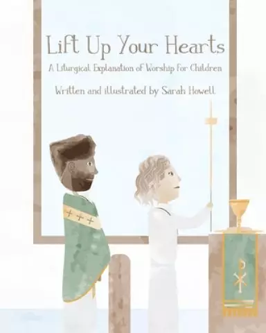 Lift Up Your Hearts: A Liturgical Explanation of Worship for Children (Pastor Version)
