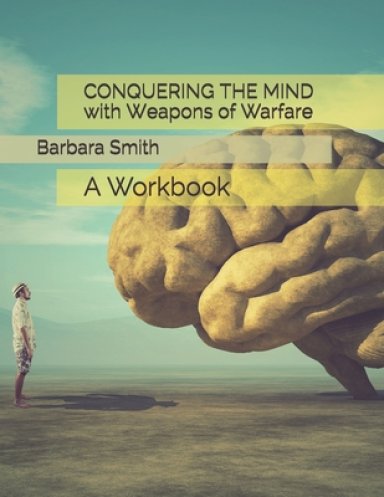 Conquering the Mind with Weapons of Warfare: A Workbook