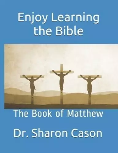 Enjoy Learning the Bible: The Book of Matthew