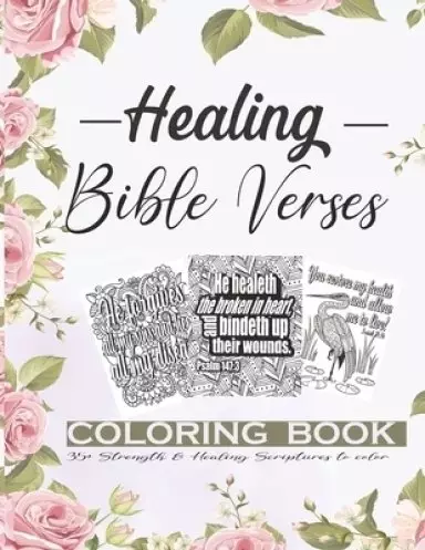 Healing Bible Verses Coloring Book: 35+ Anti-stress Therapeutic Coloring Pages About Strength, Faith and Healing Scriptures For Women