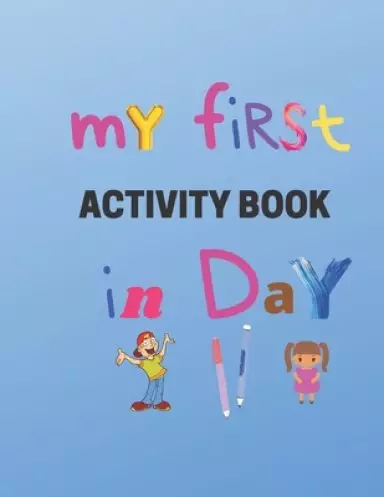 My First Activity book in day: Practice for Kids, Line Tracing, Letters, and More! (Kids coloring activity books)- kindergarten to 1st grade workbook