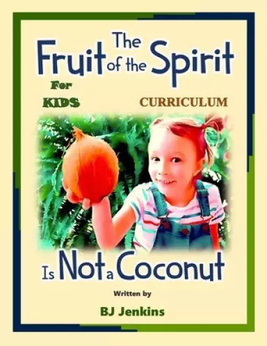 The Fruit of the Spirit is NOT a Coconut: The Curriculum