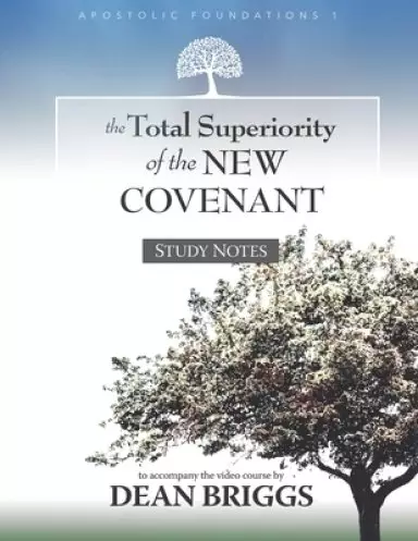 The Total Superiority of the New Covenant: Course Study Notes