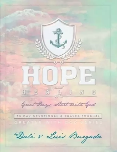 Hope and Healing: Great Days Start with God: 30 Day Devotional & Prayer Journal Elizabeth Guzman Edition