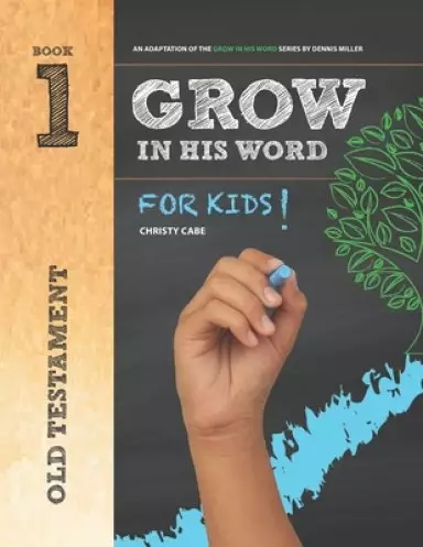 Grow In His Word For Kids: Student Book 1: Old Testament