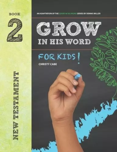 Grow In His Word For Kids: Student Book 2: New Testament