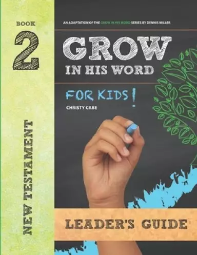 Grow In His Word For Kids: Leader Book 2: New Testament