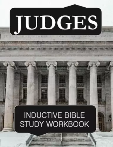Judges Inductive Bible Study Workbook: Full text of the book of Judges with inductive bible study questions and prayer journaling