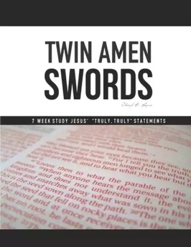 Twin Amen Swords: 7 Week Study Jesus' Truly, Truly Statements