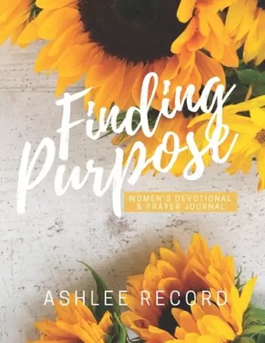 Finding Purpose: Women's Devotional & Prayer Journal