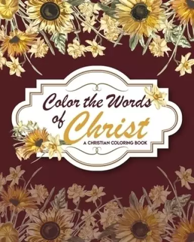 Color The Words Of Christ ( A Christian Coloring Book): Scripture Coloring Book, Bible Verse Coloring Book, Coloring Books for Adults & Kids, Gift Ide