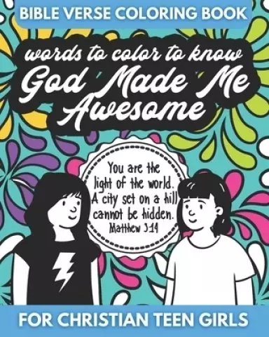 Bible Verse Coloring Book for Christian Teen Girls - Words to Color - God Made Me Awesome: An Inspirational Coloring Book for Girls