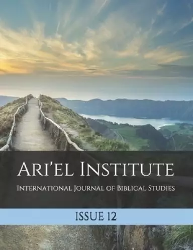 Ari'el Institute: International Journal of Biblical Studies: Issue 12