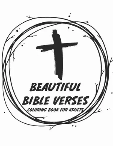 Beautiful Bible Verse Coloring Book For Adults: Christian Faith Coloring Pages with Verses To Calm The Soul, Stress Relief Coloring Sheets for Women a