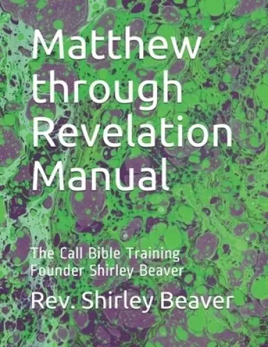 Matthew through Revelation Manual: The Call Bible Training Founder Shirley Beaver