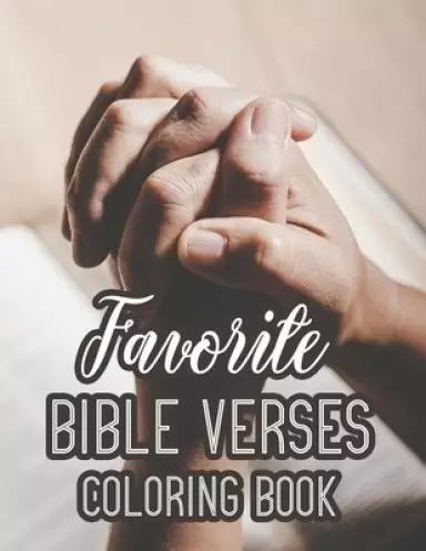 Favorite Bible Verses Coloring Book: Christian Faith-Building Coloring Pages For Adults, Calming Floral Designs With Bible Verses to Soothe The Mind a