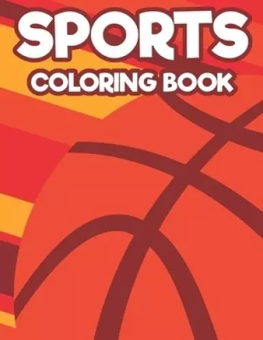 Sports Coloring Book: Coloring And Tracing Pages For Kids, Illustrations And Designs Of Sports To Trace And Color