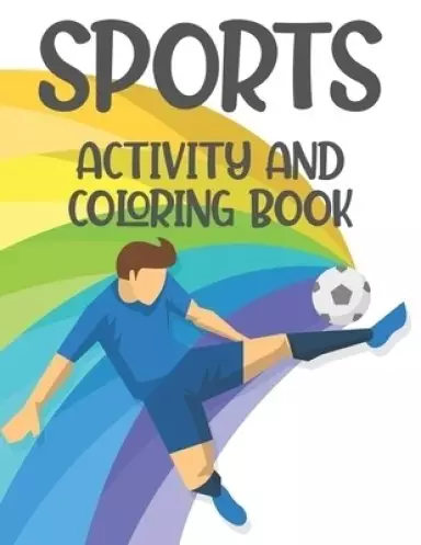 Sports Activity And Coloring Book: Childrens Coloring And Activity Sheets, Sports-Themed Illustrations To Color And Trace