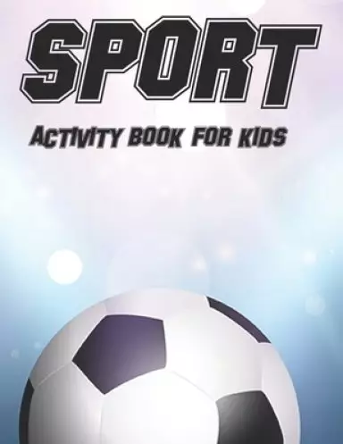 Sport Activity Book For Kids: Childrens Coloring Book Of Sports, Illustrations And Designs To Color With Trace Activities