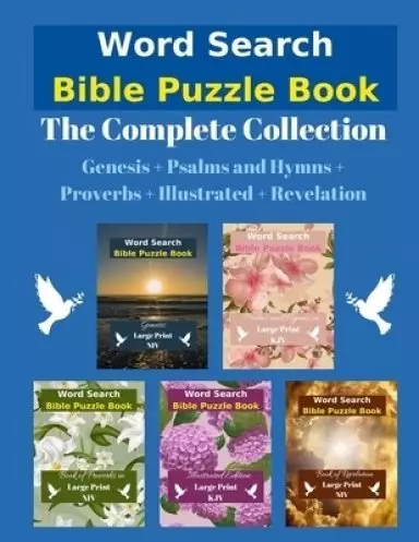 Word Search Bible Puzzle Book: The Complete Collection Genesis + Psalms and Hymns + Proverbs + Illustrated + Revelation