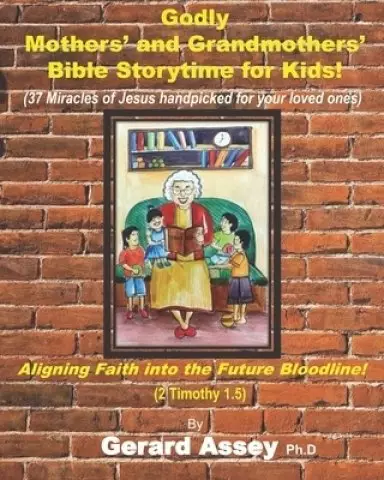 Godly Mothers' and Grandmothers' Bible Storytime for Kids!