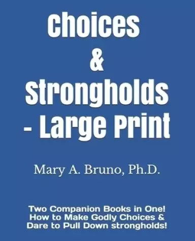 CHOICES & STRONGHOLDS - Large Print: How to Make Godly Choices & Dare to Pull Down strongholds!