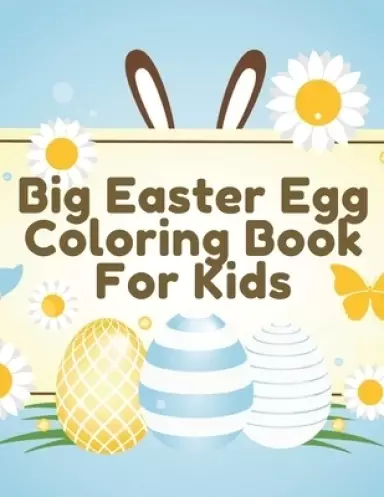 Big Easter Egg Coloring Book For Kids: Perfect Gift For Toddlers & Preschool Kids Ages 4-8 Easter Egg Hunt