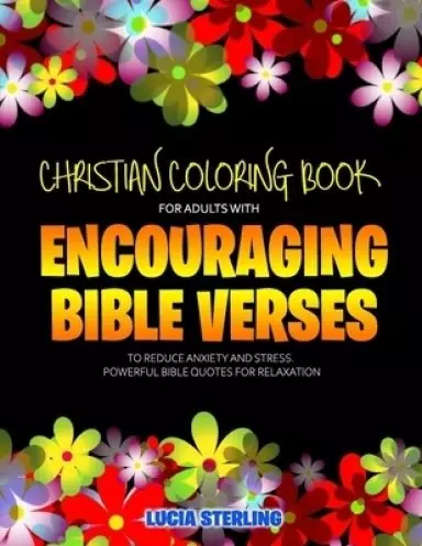 Christian Coloring Book for Adults with Encouraging Bible Verses to Reduce Anxiety and Stress: Powerful Bible Quotes for Relaxation