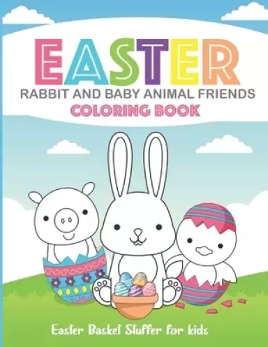 Easter Rabbit and Baby Animal Friends Coloring Book: Easter Basket Stuffer for kids