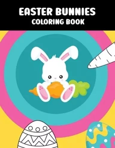 Easter Bunnies Coloring Book: Simple colouring book for kids - Fun gift for everyone who likes to color or needs to relax!