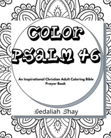Color Psalm 46: An Inspirational Christian Adult Coloring Bible Scripture Verses, Powerful Talisman, Protection and Prayer Book for Wo
