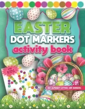 ABC Alphabet Letters and Numbers Dot Markers Activity Book Easter: Fun Do a Dot Page a Day ABC Alphabet & Numbers Coloring Book For Kids & Toddlers Ag