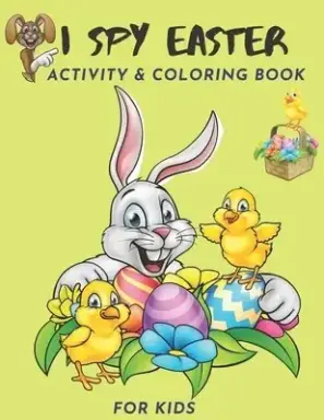 I Spy Easter Activity & Coloring Book For Kids: I Spy With My Little Eyes, A Fun Happy Easter Activity Book | For Kids Age 2-5 (Toddler and Preschool)