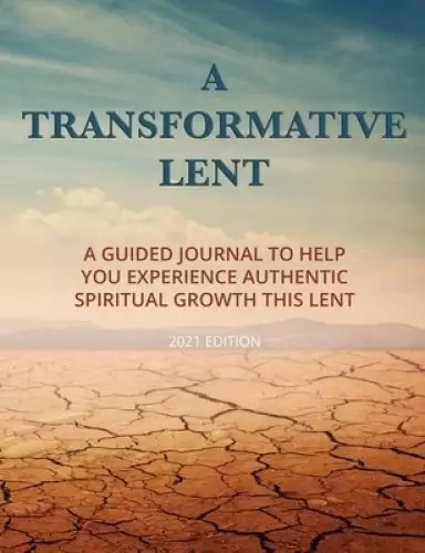 A Transformative Lent: A Guided Journal to Help You Experience Authentic Spiritual Growth This Lent (2021 Edition) - Desert Image Cover Versi