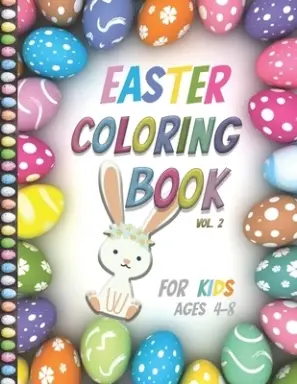 Easter Coloring Book For Kids Ages 4-8: Vol2| Big Fun Coloring Book With Bunny, Eggs, Springtime Designs For Toddlers and Preschoolers, Easter Journal