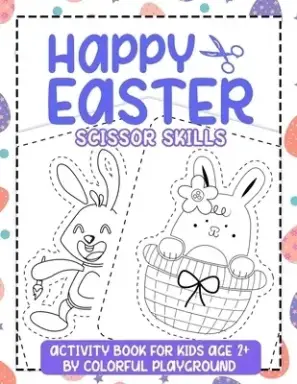 Happy Easter Scissor Skills Activity book for Kids age 2+: Coloring and Scissor practise for preschool workbook