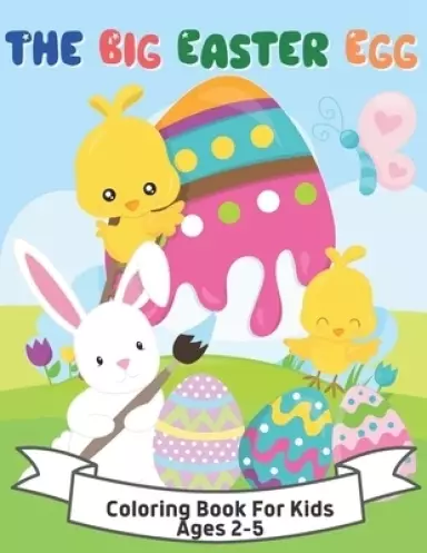 The Big Easter Egg Coloring Book For Kids Ages 2-5: A Collection of Fun and Easy Happy Easter Eggs Coloring Pages for Kids