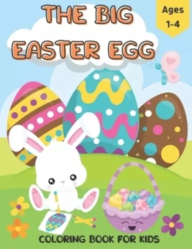 The Big Easter Egg Coloring Book for Kids Ages 1-4: A Collection of Fun and Easy Happy Easter Eggs Coloring Pages for Kids
